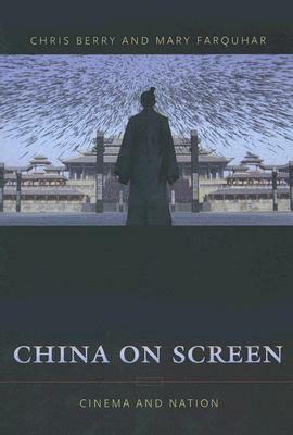 China on Screen: Cinema and Nation by Chris Berry