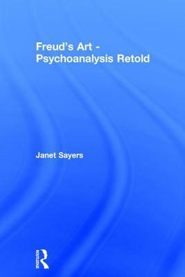 Freud's Art - Psychoanalysis Retold by Janet Sayers