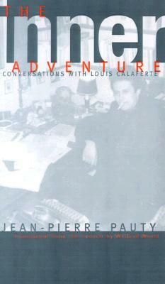 The Inner Adventure: Conversations with Louis Calaferte by Louis Calaferte, Jean-Pierre Pauty