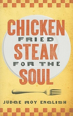 Chicken Fried Steak for the Soul by Roy English