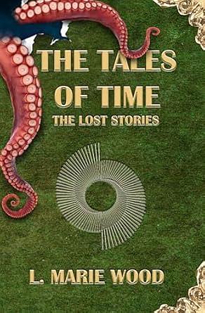 The Tales of Time: The Lost Stories by L Marie Wood