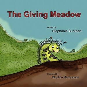 The Giving Meadow by Stephanie Burkhart, Stephen Macquignon