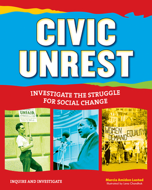 Civic Unrest: Investigate the Struggle for Social Change by Marcia Amidon Lusted
