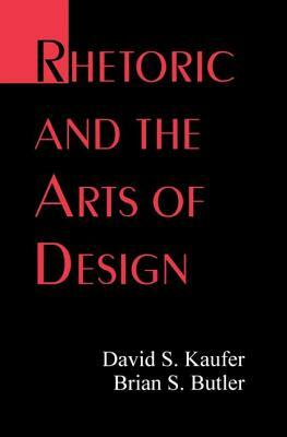 Rhetoric and the Arts of Design by Brian S. Butler, David S. Kaufer