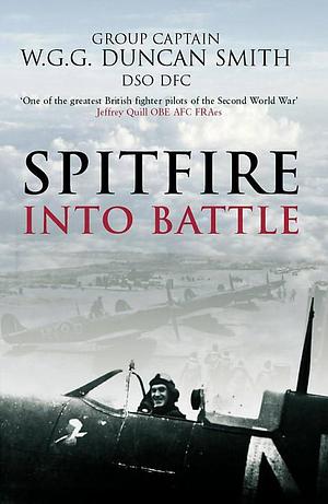 Spitfire Into Battle by W. G. G. Duncan Smith, Duncan Smith