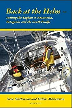 Back at the Helm: Sailing the Yaghan to Antarctica, Patagonia and the South Pacific by Katarina Sjowall Trodden, Jesper Skoog, Bjorn Backman, Heléne Mårtensson, Arne Mårtensson