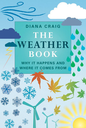 The Weather Book: Why It Happens and Where It Comes From by Sailesh Patel, Diana Craig