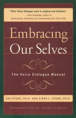 Embracing Ourselves: The Voice Dialogue Manual by Sidra Stone, Hal Stone