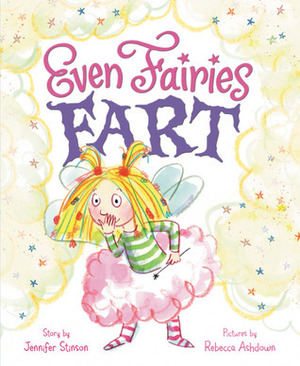 Even Fairies Fart by Jennifer Stinson, Rebecca Ashdown