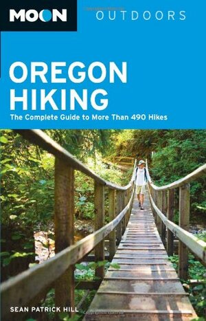 Moon Oregon Hiking: The Complete Guide to More Than 490 Hikes by Sean Patrick Hill