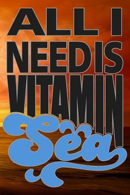 All I Need Is Vitamin Sea by Sunny Day