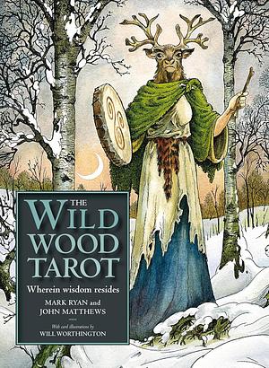 Wildwood Tarot: Wherein wisdom resides by John Matthews, Mark Ryan