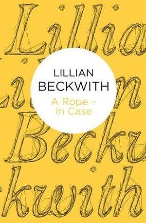 A Rope - In Case by Lillian Beckwith, Lillian Beckwith