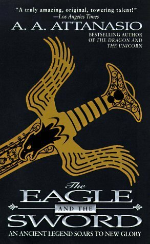 The Eagle and the Sword by A.A. Attanasio