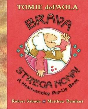 Brava, Strega Nona!: A Heartwarming Pop-Up Book by Matthew Reinhart, Robert Sabuda, Tomie dePaola