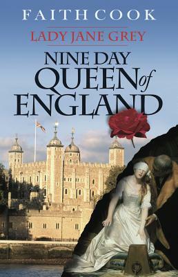 The Nine Day Queen of England: Lady Jane Grey by Faith Cook