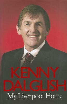 My Liverpool Home by Kenny Dalglish