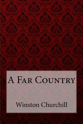 A Far Country Winston Churchill by Winston Churchill