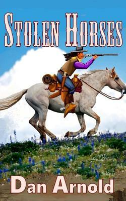 Stolen Horses: A Sage Country Novel by Dan Arnold