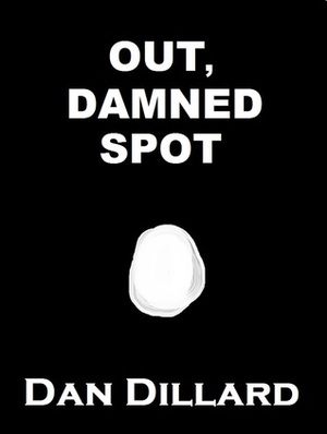 Out, Damned Spot by Dan Dillard