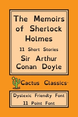The Memoirs of Sherlock Holmes (Cactus Classics Dyslexic Friendly Font): 11 Short Stories; 11 Point Font; Dyslexia Edition; OpenDyslexic by Arthur Conan Doyle, Marc Cactus