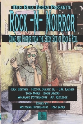 Rock -N- Noirror: Horror and Noir from the Seedy Side of Rock -N- Roll by S. W. Lauden, Hector Duarte, Todd Morr