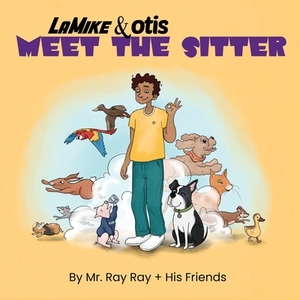 La Mike and Otis Meet the Sitter by Ray Ray