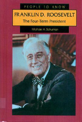 Franklin D. Roosevelt: The Four-Term President by Michael A. Schuman