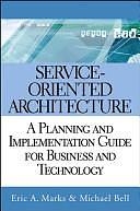 Service Oriented Architecture (SOA): A Planning and Implementation Guide for Business and Technology by Michael Bell, Eric A. Marks