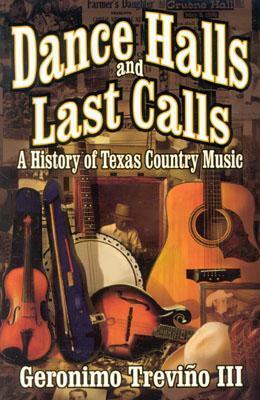 Dance Halls and Last Calls: A History of Texas Country Music by III, Geronimo Trevino