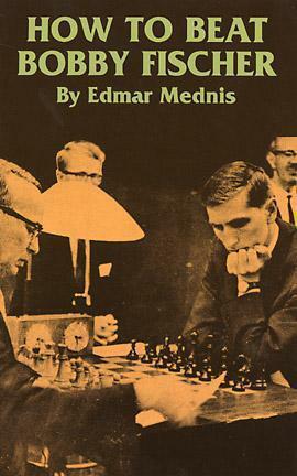 How to Beat Bobby Fischer by Edmar Mednis