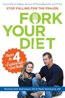 Fork Your Diet: Master the 4 Fundamentals of Good Health by Mark Sherwood, Michele Neil-Sherwood