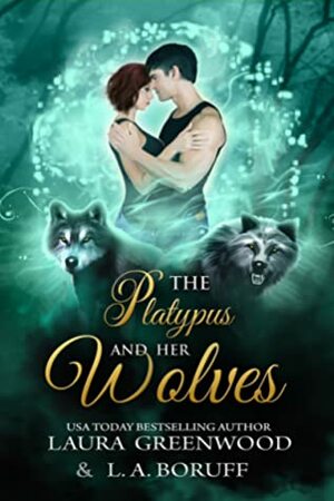 The Platypus and Her Wolves by Laura Greenwood, L.A. Boruff
