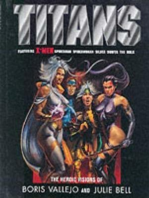 Titans: The Heroic Visions of Boris Vallejo and Julie Bell by Julie Bell, Boris Vallejo