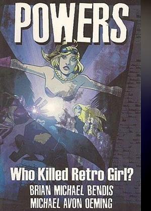Powers, Vol. 1: Who Killed Retro Girl? by Brian Michael Bendis