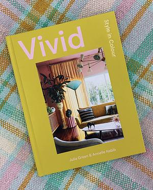 Vivid: Style in Color by Julia Green, Armelle Habib