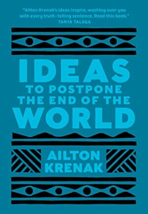 Ideas to Postpone the End of the World by Anthony Doyle, Ailton Krenak