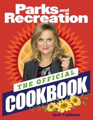 The Official Parks and Recreation Cookbook by Jenn Fujikawa, Jenn Fujikawa