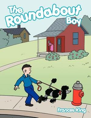 The Roundabout Boy by Frances King