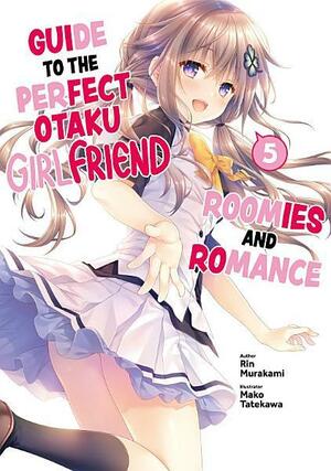 Guide to the Perfect Otaku Girlfriend: Roomies and Romance Volume 5 by Rin Murakami