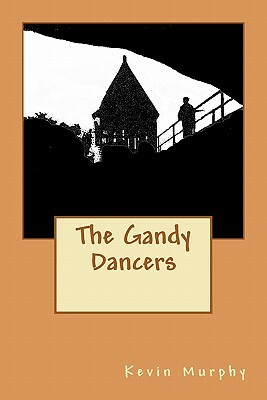 The Gandy Dancers by Kevin Murphy