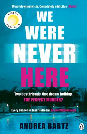 We Were Never Here by Andrea Bartz