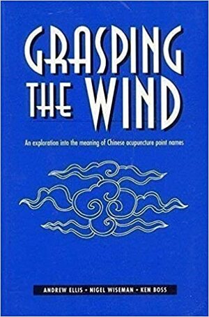 Grasping the Wind by Norman Wiseman, Andrew Ellis, K. Boss