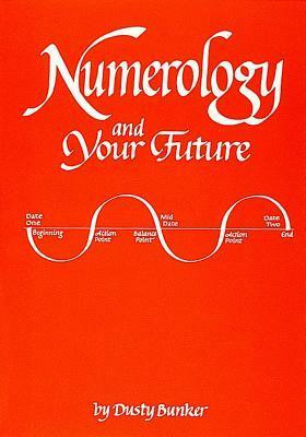 Numerology and Your Future by Dusty Bunker