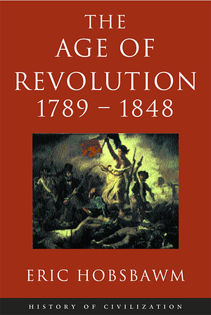 The Age of Revolution, 1789-1848 by Eric Hobsbawm