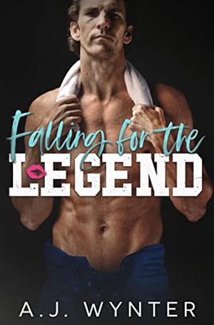 Falling for the Legend by A.J. Wynter