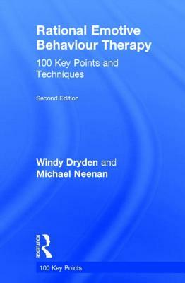 Rational Emotive Behaviour Therapy: 100 Key Points and Techniques by Windy Dryden, Michael Neenan