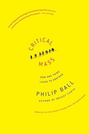 Critical Mass: How One Thing Leads to Another by Philip Ball