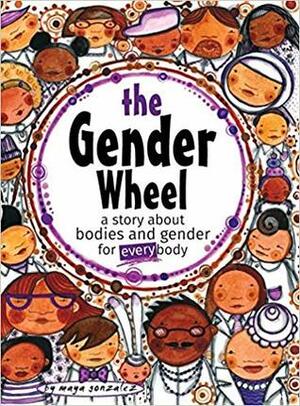 The Gender Wheel: A Story about Bodies and Gender by Maya Gonzalez