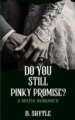 Do You Still Pinky Promise? by B. Shytle